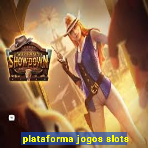 plataforma jogos slots